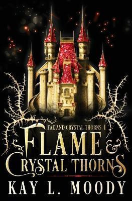 Flame and Crystal Thorns(English, Paperback, Moody Kay L)