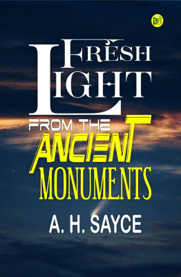 Fresh Light from the Ancient Monuments(Paperback, A. H. Sayce)