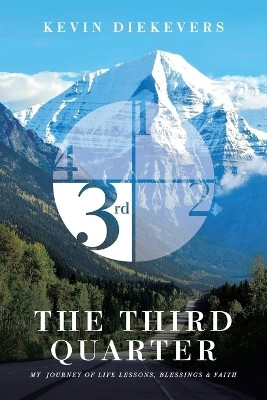 The Third Quarter My Journey of Life Lessons, Blessings & Faith(Paperback, Kevin Diekevers)