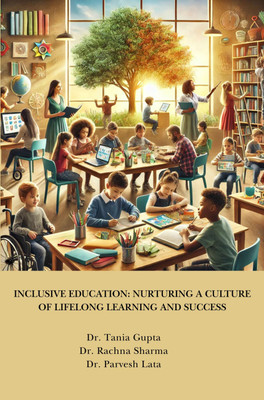 INCLUSIVE EDUCATION: NURTURING A CULTURE OF LIFELONG LEARNING AND SUCCESS(Paperback, Dr. Tania Gupta, Dr. Rachna Sharma, Dr. Parvesh Lata)