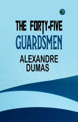 The Forty-Five Guardsmen(Paperback, Alexandre Dumas)