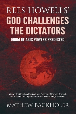 Rees Howells' God Challenges the Dictators, Doom of Axis Powers Predicted(English, Paperback, Backholer Mathew)