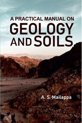 A Practical Manual on Geology and Soils(English, Hardcover, Mailappa A. S.)