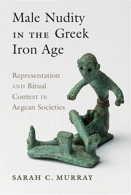 Male Nudity in the Greek Iron Age(Paperback, Murray)