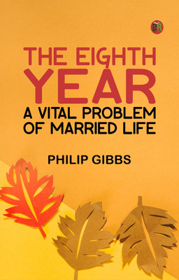 The Eighth Year: A Vital Problem of Married Life(Paperback, Philip Gibbs)