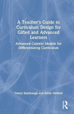 A Teacher's Guide to Curriculum Design for Gifted and Advanced Learners(English, Hardcover, Stambaugh Tamra)