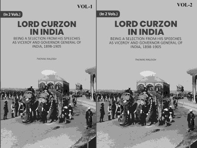 Lord Curzon In India: Being A Selection From His Speeches As Viceroy And Governor General Of India, 1898-1905 2 Vols. Set(Paperback, Thomas Raleigh)