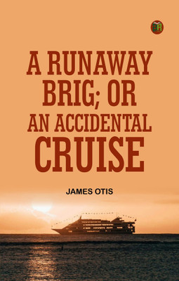 A Runaway Brig; Or, An Accidental Cruise(Paperback, James Otis)