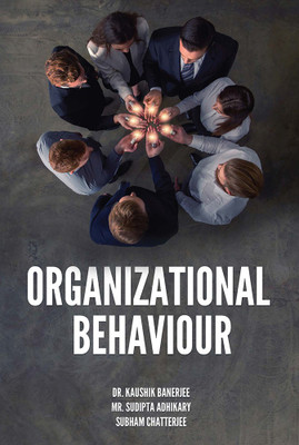 ORGANIZATIONAL BEHAVIOUR(Paperback, Dr. Kaushik Banerjee, Mr. Sudipta Adhikary, Mr. Subham Chatterjee)