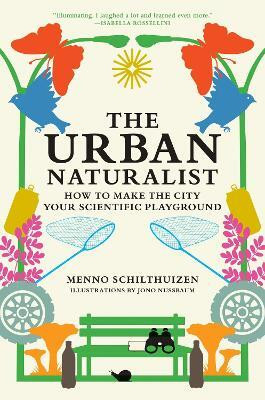 The Urban Naturalist(English, Hardcover, Schilthuizen Menno)