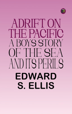Adrift on the Pacific A Boys Story of the Sea and its Perils(Paperback, Edward S. Ellis)