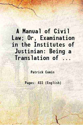 A Manual of Civil Law; Or, Examination in the Institutes of Justinian: Being a Translation of ... 1854 [Hardcover](Hardcover, Patrick Cumin)