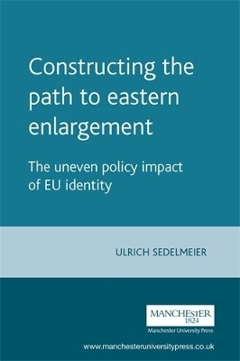 Constructing the Path to Eastern Enlargement(English, Hardcover, Sedelmeier Ulrich)