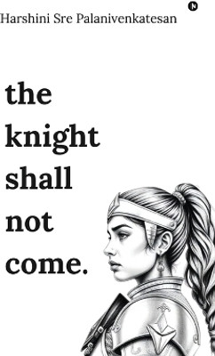 the knight shall not come(English, Paperback, Harshini Sre Palanivenkatesan)