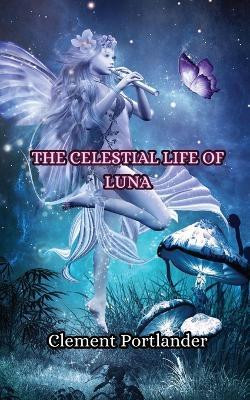 The Celestial Life of Luna(English, Paperback, Portlander Clement)