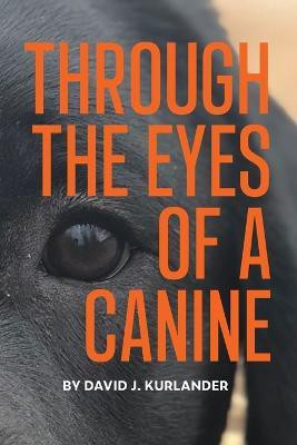 Through the Eyes of a Canine(English, Paperback, Kurlander David J)