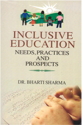 Inclusive Education Needs, Practices And Prospects(Hardcover, DR. BHARTI SHARMA)