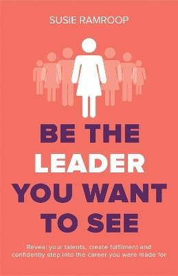 Be the Leader You Want to See(English, Paperback, Ramroop Susie)