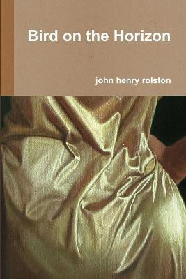 Bird on the Horizon(English, Paperback, rolston john)