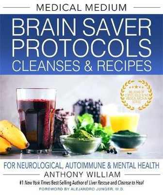 Medical Medium Brain Saver Protocols, Cleanses & Recipes(English, Hardcover, William Anthony)