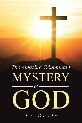 The Amazing Triumphant Mystery of God(English, Paperback, Davis La)