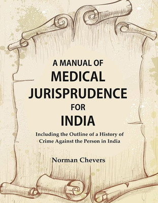 A Manual of Medical Jurisprudence for India, Including the Outline of a History of Crime Against the Person in India(Paperback, Norman Chevers)
