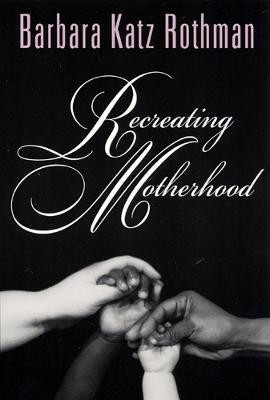 Recreating Motherhood(English, Paperback, Rothman Barbara Katz)