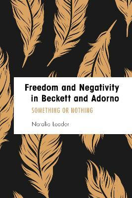 Freedom and Negativity in Beckett and Adorno(English, Paperback, Leeder Natalie)