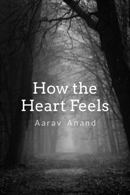How the Heart Feels  - A collection of narratives(English, Paperback, Aarav Anand)