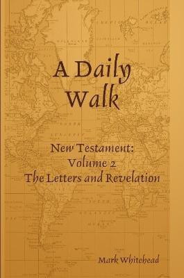 A Daily Walk: The Letters and Revelation(English, Paperback, Whitehead Mark)