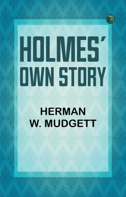 Holmes' Own Story(Paperback, Herman W. Mudgett)