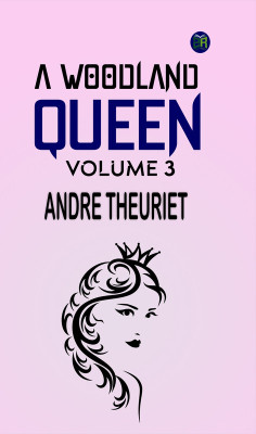 A Woodland Queen Volume 3(Paperback, ANDRE THEURIET)