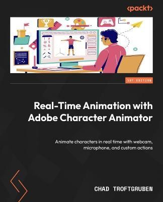 Real-Time Animation with Adobe Character Animator(English, Paperback, Troftgruben Chad)