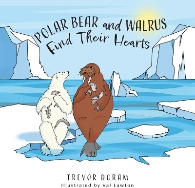 Polar Bear and Walrus Find Their Hearts(English, Paperback, Doram Trevor)
