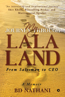 My Journey Through Lala Land  - From Salesman to CEO(English, Paperback, BD Nathani)