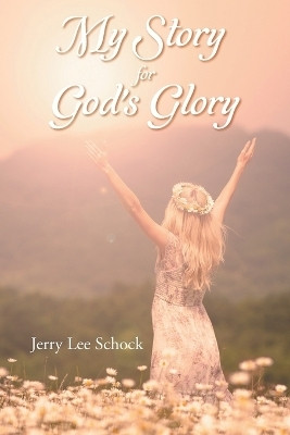 My Story for God's Glory(English, Paperback, Schock Jerry Lee)