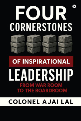 Four Cornerstones of Inspirational Leadership(English, Hardcover, Colonel Ajai Lal)