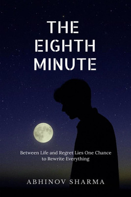 THE EIGHTH MINUTE  - Between Life and Regret Lies One Chance to Rewrite Everything(English, Paperback, ABHINOV SHARMA)