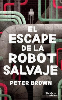 El Escape de la Robot Salvaje / The Wild Robot Escapes(Spanish, Paperback, Brown Peter)