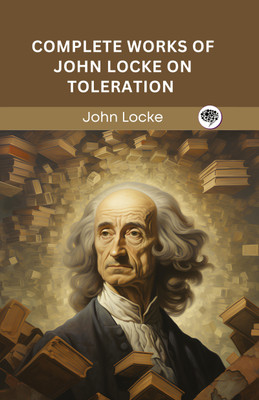 Complete Works of John Locke on Toleration (Grapevine edition)(Hardcover, John Locke, Original Thinkers Institute)