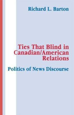 Ties That Blind in Canadian/american Relations(English, Paperback, Barton Richard L.)