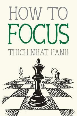 How to Focus(English, Paperback, Nhat Hanh Thich)