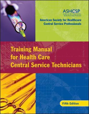 Training Manual for Health Care Central Service Technicians(English, Paperback, ASHCSP (American Society for Healthcare Central Services Professionals))