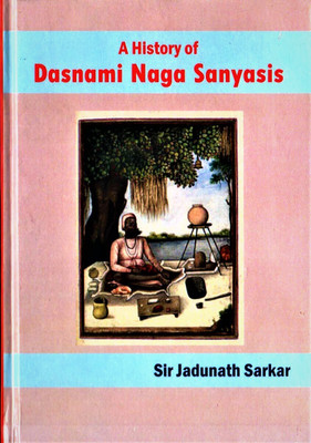 A History of Dasnami Naga Sanyasis(Hardcover, Sir Jadunath Sarkar)