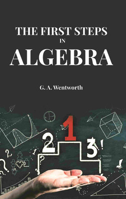 The First Steps in Algebra [Hardcover](Hardcover, G. A. Wentworth)
