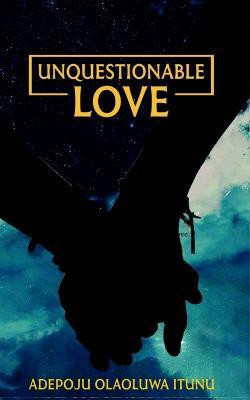 Unquestionable Love(English, Paperback, Olaoluwa Adepoju)