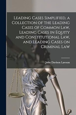 Leading Cases Simplified. A Collection of the Leading Cases of the Common Law(Paperback, Lawson, John D.)