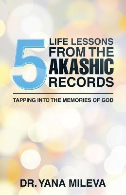 Five Life Lessons from the Akashic Records(English, Paperback, Mileva Yana Dr)