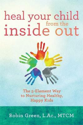 Heal Your Child from the Inside Out(English, Paperback, Green Robin Ray)