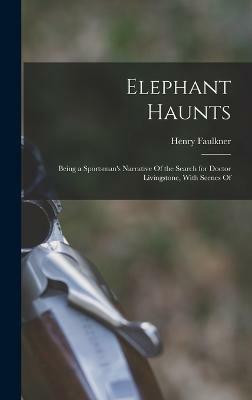 Elephant Haunts(English, Hardcover, Faulkner Henry)